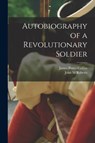 Autobiography of a Revolutionary Soldier - James Potter 1763-1844 Collins ; John M Roberts - 9781014909169