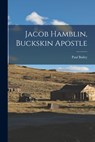 Jacob Hamblin, Buckskin Apostle - Paul 1906-1987 Bailey - 9781014912565