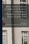 Brief Notes on the Outbreak of Plague in the Jammu Province, Kashmir State, During 1901 -  - 9781014935380