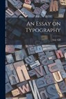 An Essay on Typography - Eric 1882-1940 Gill - 9781014985279