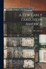 A Few Early Families in America - JOHNSON,  Grace (Barrow) 1888- - 9781015063754