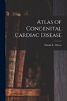 Atlas of Congenital Cardiac Disease - Maude E. (Maude Elizabeth) 1. Abbott - 9781015097698