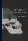 The Story of Your Blood - Edith Lucie Weart - 9781015164697