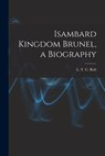 ISAMBARD KINGDOM BRUNEL A BIOG - L. T. C. Rolt - 9781015172470