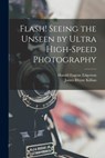 Flash! Seeing the Unseen by Ultra High-speed Photography - Harold Eugene 1903-1990 Edgerton - 9781015196834