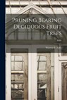 Pruning Bearing Deciduous Fruit Trees; B386 - Warren P. (Warren Porter) B. Tufts - 9781015202870