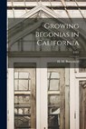 Growing Begonias in California; E162 - H. M. (Harry Morton) B. Butterfield - 9781015309340