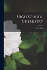 High School Chemistry [microform] - W. S. (William S. ). D. 1913 Ellis - 9781015315884