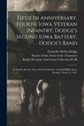 Fiftieth Anniversary, Fourth Iowa Veteran Infantry, Dodge's Second Iowa Battery, Dodge's Band - Grenville Mellen 1831-1916 Dodge - 9781015373754