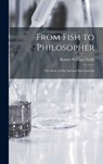 From Fish to Philosopher; the Story of our Internal Environment - Homer William Smith - 9781015392915