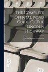 The Complete Official Road Guide Of The Lincoln Highway - Lincoln Highway Association - 9781015400818