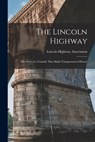 The Lincoln Highway: The Story of a Crusade That Made Transportation History - Lincoln Highway Association - 9781015404854
