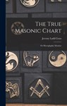 The True Masonic Chart: Or Hieroglyphic Monitor - Jeremy Ladd Cross - 9781015410008