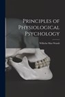 Principles of Physiological Psychology - Wilhelm Max Wundt - 9781015417427