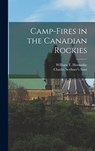 Camp-Fires in the Canadian Rockies - William T. Hornaday - 9781015421066