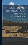 The Origin and the Meaning of the Name California: Calafia the Queen of the Island of California, Title Page of Las Sergas - George Davidson - 9781015426405