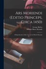 Ars Moriendi (Editio Princeps, Circa 1450): A Reproduction of the Copy in the British Museum - William Harry Rylands - 9781015431492