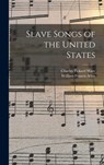 Slave Songs of the United States - William Francis Allen - 9781015432413