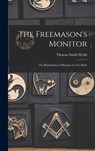 The Freemason's Monitor: Or, Illustrations of Masonry in Two Parts - Thomas Smith Webb - 9781015447486