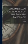 An American Dictionary of the English Language - Noah 1758-1843 Webster - 9781015450707