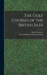 The Golf Courses of the British Isles - Bernard Richard Meirion Darwin - 9781015461291