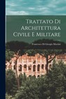 Trattato Di Architettura Civile E Militare - Francesco Di Giorgio Martini - 9781015462083