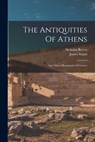 The Antiquities Of Athens: And Other Monuments Of Greece - James Stuart - 9781015476943