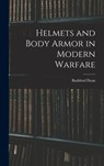 Helmets and Body Armor in Modern Warfare - Bashford Dean - 9781015490307