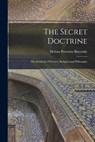 The Secret Doctrine: The Synthesis of Science, Religion and Philosophy - Helena Petrovna Blavatsky - 9781015499270