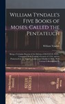 William Tyndale's Five Books of Moses, Called the Pentateuch: Being a Verbatim Reprint of the Edition of M.CCCCC.XXX: Compared With Tyndale's Genesis - William Tyndale - 9781015506091