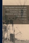 The American Nations; or, Outlines of Their General History, Ancient and Modern, Including: The Whol - Rafinesque C. S. (Constantine Samuel) - 9781015508958