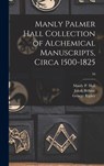 Manly Palmer Hall collection of alchemical manuscripts, circa 1500-1825; 16 - Manly P. (Manly Palmer) 1901-1 Hall - 9781015509238