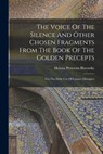 The Voice Of The Silence And Other Chosen Fragments From The Book Of The Golden Precepts: For The Daily Use Of Lanoos (disciples) - Helena Petrovna Blavatsky - 9781015536715