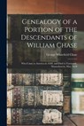Genealogy of a Portion of the Descendants of William Chase: Who Came to America in 1630, and Died in Yarmouth, Massachusetts, May, 1659 - George Whitefield Chase - 9781015548930