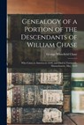Genealogy of a Portion of the Descendants of William Chase: Who Came to America in 1630, and Died in Yarmouth, Massachusetts, May, 1659 - George Whitefield Chase - 9781015548930