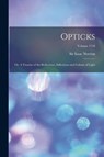Opticks; or, A Treatise of the Reflections, Inflections and Colours of Light; Volume 1718 - Isaac Newton - 9781015566583