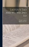 Laotzu's Tao and Wu Wei 2nd Ed - Bhikshu Wai-Tao ; Dwight Goddard - 9781015575080
