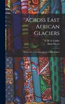 Across East African Glaciers; an Account of the First Ascent of Kilimanjaro - Hans Meyer - 9781015579996