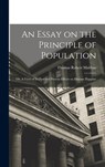 An Essay on the Principle of Population: Or, A View of Its Past and Present Effects on Human Happine - Thomas Robert Malthus - 9781015612020
