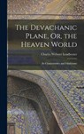 The Devachanic Plane, Or, the Heaven World - Charles Webster Leadbeater - 9781015621169