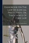 Handbook On The Law Of Judicial Precedents, Or, The Science Of Case Law - Henry Campbell Black - 9781015653252
