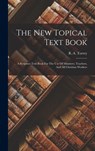 The New Topical Text Book; A Scripture Text Book For The Use Of Ministers, Teachers, And All Christian Workers - R. a. (Reuben Archer) 1856-1 Torrey - 9781015663749