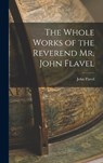 The Whole Works of the Reverend Mr. John Flavel - John Flavel - 9781015668379