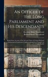 An Officer of the Long Parliament and His Descendants: Being Some Account of the Life and Times of Colonel Richard Townesend of Castletown (Castletown - Richard Baxter Townshend - 9781015688407
