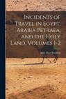 Incidents of Travel in Egypt, Arabia Petraea, and the Holy Land, Volumes 1-2 - John Lloyd Stephens - 9781015694729