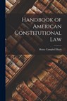Handbook of American Constitutional Law - Henry Campbell Black - 9781015701991