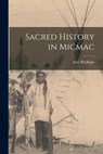 Sacred History in Micmac - Père Pacifique - 9781015728806