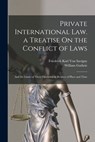 Private International Law. a Treatise On the Conflict of Laws: And the Limits of Their Operation in Respect of Place and Time - William Guthrie - 9781015739505