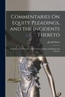Commentaries On Equity Pleadings, and the Incidents Thereto: According to the Practice of the Courts of Equity of England and America - Joseph Story - 9781015765924