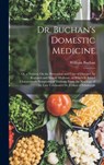 Dr. Buchan's Domestic Medicine: Or, a Treatise On the Prevention and Cure of Diseases, by Regimen and Simple Medicine, to Which Is Added Characteristi - William Buchan - 9781015775398